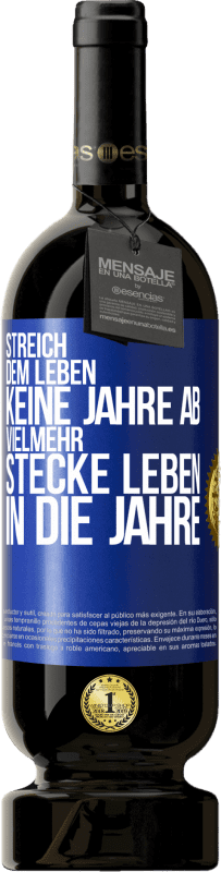 49,95 € Kostenloser Versand | Rotwein Premium Ausgabe MBS® Reserve Streich dem Leben keine Jahre ab, vielmehr stecke Leben in die Jahre Blaue Markierung. Anpassbares Etikett Reserve 12 Monate Ernte 2016 Tempranillo