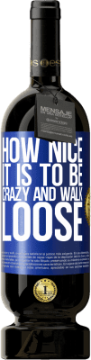 49,95 € Free Shipping | Red Wine Premium Edition MBS® Reserve How nice it is to be crazy and walk loose Blue Label. Customizable label Reserve 12 Months Harvest 2016 Tempranillo