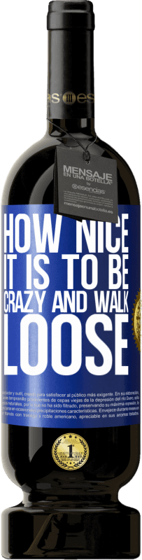49,95 € Free Shipping | Red Wine Premium Edition MBS® Reserve How nice it is to be crazy and walk loose Blue Label. Customizable label Reserve 12 Months Harvest 2016 Tempranillo