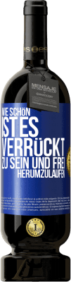 49,95 € Kostenloser Versand | Rotwein Premium Ausgabe MBS® Reserve Wie schön ist es, verrückt zu sein und frei herumzulaufen Blaue Markierung. Anpassbares Etikett Reserve 12 Monate Ernte 2016 Tempranillo