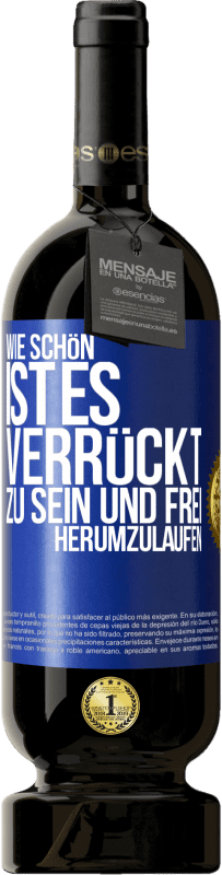 49,95 € Kostenloser Versand | Rotwein Premium Ausgabe MBS® Reserve Wie schön ist es, verrückt zu sein und frei herumzulaufen Blaue Markierung. Anpassbares Etikett Reserve 12 Monate Ernte 2015 Tempranillo