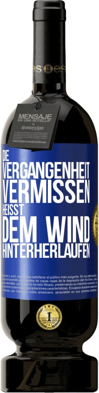 49,95 € Kostenloser Versand | Rotwein Premium Ausgabe MBS® Reserve Die Vergangenheit vermissen, heißt dem Wind hinterherlaufen Blaue Markierung. Anpassbares Etikett Reserve 12 Monate Ernte 2014 Tempranillo