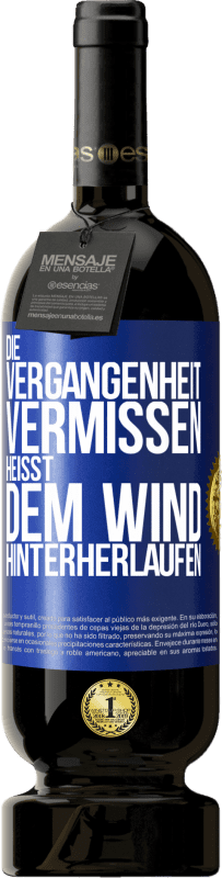49,95 € Kostenloser Versand | Rotwein Premium Ausgabe MBS® Reserve Die Vergangenheit vermissen, heißt dem Wind hinterherlaufen Blaue Markierung. Anpassbares Etikett Reserve 12 Monate Ernte 2016 Tempranillo