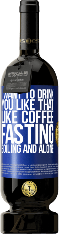 49,95 € 送料無料 | 赤ワイン プレミアム版 MBS® 予約する コーヒーのように、私はあなたをそのように飲みたいです。絶食、煮沸、単独 青いタグ. カスタマイズ可能なラベル 予約する 12 月 収穫 2016 Tempranillo