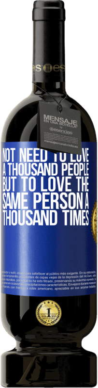 49,95 € Free Shipping | Red Wine Premium Edition MBS® Reserve Not need to love a thousand people, but to love the same person a thousand times Blue Label. Customizable label Reserve 12 Months Harvest 2016 Tempranillo