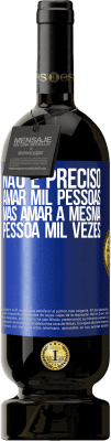 49,95 € Envio grátis | Vinho tinto Edição Premium MBS® Reserva Não é preciso amar mil pessoas, mas amar a mesma pessoa mil vezes Etiqueta Azul. Etiqueta personalizável Reserva 12 Meses Colheita 2014 Tempranillo