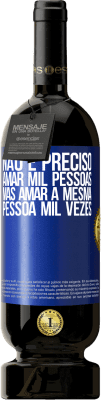 49,95 € Envio grátis | Vinho tinto Edição Premium MBS® Reserva Não é preciso amar mil pessoas, mas amar a mesma pessoa mil vezes Etiqueta Azul. Etiqueta personalizável Reserva 12 Meses Colheita 2016 Tempranillo