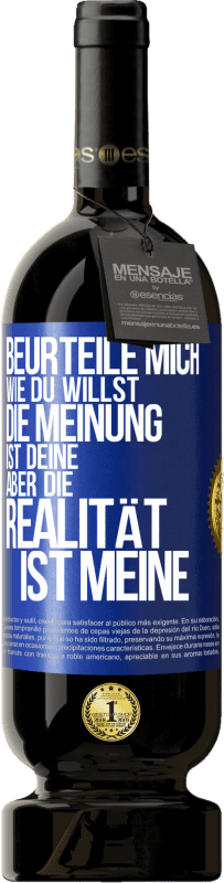 49,95 € Kostenloser Versand | Rotwein Premium Ausgabe MBS® Reserve Beurteile mich wie du willst. Die Meinung ist deine, aber die Realität ist meine Blaue Markierung. Anpassbares Etikett Reserve 12 Monate Ernte 2015 Tempranillo