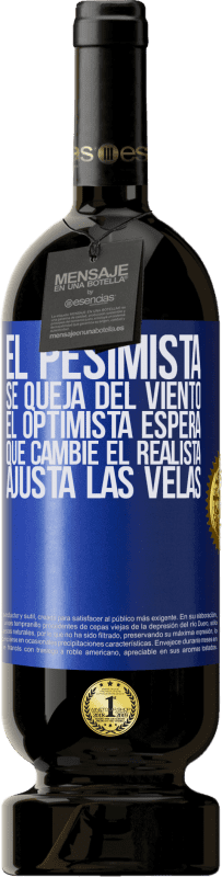 49,95 € Envío gratis | Vino Tinto Edición Premium MBS® Reserva El pesimista se queja del viento el optimista espera que cambie el realista ajusta las velas Etiqueta Azul. Etiqueta personalizable Reserva 12 Meses Cosecha 2015 Tempranillo