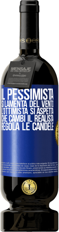 49,95 € Spedizione Gratuita | Vino rosso Edizione Premium MBS® Riserva Il pessimista si lamenta del vento l'ottimista si aspetta che cambi il realista regola le candele Etichetta Blu. Etichetta personalizzabile Riserva 12 Mesi Raccogliere 2015 Tempranillo