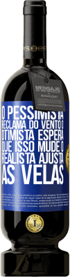 49,95 € Envio grátis | Vinho tinto Edição Premium MBS® Reserva O pessimista reclama do vento o otimista espera que isso mude o realista ajusta as velas Etiqueta Azul. Etiqueta personalizável Reserva 12 Meses Colheita 2016 Tempranillo