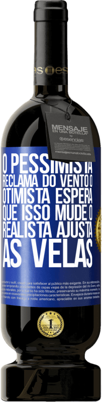 49,95 € Envio grátis | Vinho tinto Edição Premium MBS® Reserva O pessimista reclama do vento o otimista espera que isso mude o realista ajusta as velas Etiqueta Azul. Etiqueta personalizável Reserva 12 Meses Colheita 2015 Tempranillo