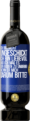 49,95 € Kostenloser Versand | Rotwein Premium Ausgabe MBS® Reserve Ich bin nicht ungeschickt, ich bin liebevoll, und ich mag es, den Boden zu umarmen, wenn er mich darum bittet Blaue Markierung. Anpassbares Etikett Reserve 12 Monate Ernte 2015 Tempranillo