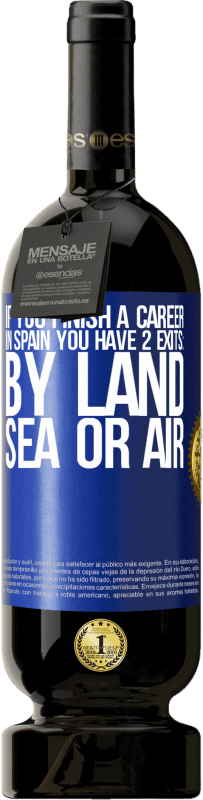 49,95 € Free Shipping | Red Wine Premium Edition MBS® Reserve If you finish a race in Spain you have 3 starts: by land, sea or air Blue Label. Customizable label Reserve 12 Months Harvest 2014 Tempranillo