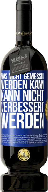 49,95 € Kostenloser Versand | Rotwein Premium Ausgabe MBS® Reserve Was nicht gemessen werden kann, kann nicht verbessert werden Blaue Markierung. Anpassbares Etikett Reserve 12 Monate Ernte 2015 Tempranillo