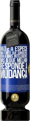 49,95 € Envio grátis | Vinho tinto Edição Premium MBS® Reserva Não é a espécie mais forte que sobrevive, nem a mais inteligente, mas a que melhor responde à mudança Etiqueta Azul. Etiqueta personalizável Reserva 12 Meses Colheita 2016 Tempranillo
