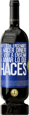 49,95 € Envío gratis | Vino Tinto Edición Premium MBS® Reserva Antes de enseñarte a hacer dinero, te voy a enseñar a amar lo que haces Etiqueta Azul. Etiqueta personalizable Reserva 12 Meses Cosecha 2016 Tempranillo
