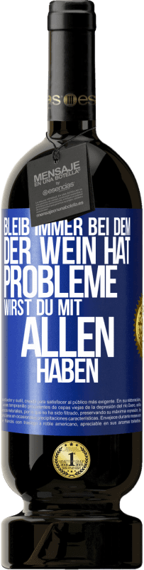 49,95 € Kostenloser Versand | Rotwein Premium Ausgabe MBS® Reserve Bleib immer bei dem, der Wein hat. Probleme wirst du mit allen haben Blaue Markierung. Anpassbares Etikett Reserve 12 Monate Ernte 2015 Tempranillo