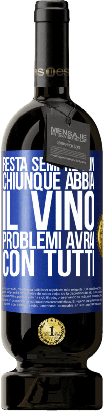 49,95 € Spedizione Gratuita | Vino rosso Edizione Premium MBS® Riserva Resta sempre con chiunque abbia il vino. Problemi avrai con tutti Etichetta Blu. Etichetta personalizzabile Riserva 12 Mesi Raccogliere 2015 Tempranillo