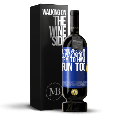 «If you are going to play with me, try to have fun too» Premium Edition MBS® Reserve