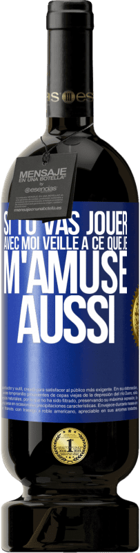 49,95 € Envoi gratuit | Vin rouge Édition Premium MBS® Réserve Si tu vas jouer avec moi veille à ce que je m'amuse aussi Étiquette Bleue. Étiquette personnalisable Réserve 12 Mois Récolte 2016 Tempranillo