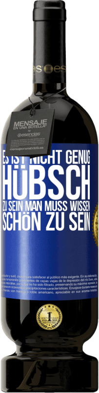 49,95 € Kostenloser Versand | Rotwein Premium Ausgabe MBS® Reserve Es ist nicht genug, hübsch zu sein. Man muss wissen, schön zu sein Blaue Markierung. Anpassbares Etikett Reserve 12 Monate Ernte 2015 Tempranillo