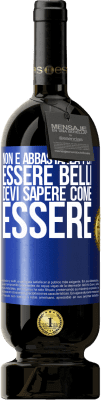 49,95 € Spedizione Gratuita | Vino rosso Edizione Premium MBS® Riserva Non è abbastanza per essere belli. Devi sapere come essere Etichetta Blu. Etichetta personalizzabile Riserva 12 Mesi Raccogliere 2016 Tempranillo