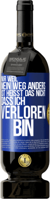 49,95 € Kostenloser Versand | Rotwein Premium Ausgabe MBS® Reserve Nur, weil mein Weg anders ist, heißt das nicht, dass ich verloren bin Blaue Markierung. Anpassbares Etikett Reserve 12 Monate Ernte 2014 Tempranillo