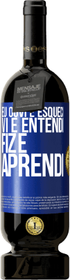 49,95 € Envio grátis | Vinho tinto Edição Premium MBS® Reserva Eu ouvi e esqueci, vi e entendi, fiz e aprendi Etiqueta Azul. Etiqueta personalizável Reserva 12 Meses Colheita 2016 Tempranillo