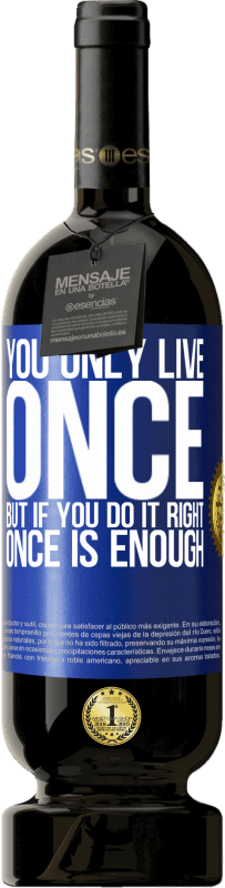 49,95 € 免费送货 | 红酒 高级版 MBS® 预订 你只活一次，但如果做得对，一次就足够了 蓝色标签. 可自定义的标签 预订 12 个月 收成 2016 Tempranillo