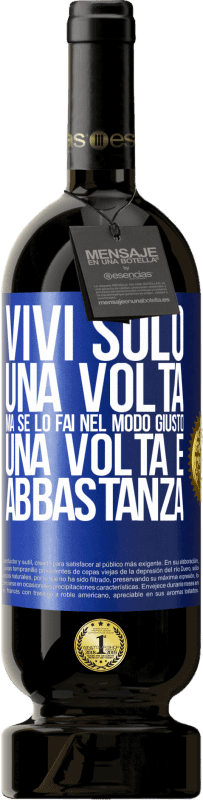 49,95 € Spedizione Gratuita | Vino rosso Edizione Premium MBS® Riserva Vivi solo una volta, ma se lo fai nel modo giusto, una volta è abbastanza Etichetta Blu. Etichetta personalizzabile Riserva 12 Mesi Raccogliere 2015 Tempranillo