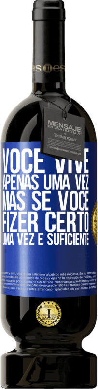 49,95 € Envio grátis | Vinho tinto Edição Premium MBS® Reserva Você vive apenas uma vez, mas se você fizer certo, uma vez é suficiente Etiqueta Azul. Etiqueta personalizável Reserva 12 Meses Colheita 2015 Tempranillo