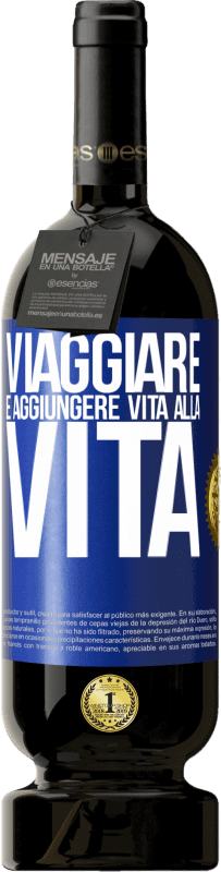 49,95 € Spedizione Gratuita | Vino rosso Edizione Premium MBS® Riserva Viaggiare è aggiungere vita alla vita Etichetta Blu. Etichetta personalizzabile Riserva 12 Mesi Raccogliere 2015 Tempranillo