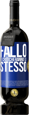 49,95 € Spedizione Gratuita | Vino rosso Edizione Premium MBS® Riserva Fallo Ti criticheranno lo stesso Etichetta Blu. Etichetta personalizzabile Riserva 12 Mesi Raccogliere 2016 Tempranillo