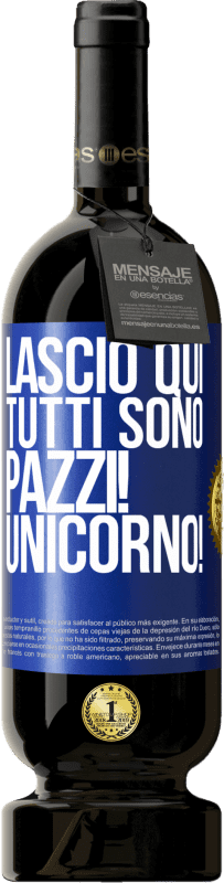 49,95 € Spedizione Gratuita | Vino rosso Edizione Premium MBS® Riserva Lascio qui, tutti sono pazzi! Unicorno! Etichetta Blu. Etichetta personalizzabile Riserva 12 Mesi Raccogliere 2015 Tempranillo