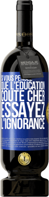 49,95 € Envoi gratuit | Vin rouge Édition Premium MBS® Réserve Si vous pensez que l'éducation coûte cher, essayez l'ignorance Étiquette Bleue. Étiquette personnalisable Réserve 12 Mois Récolte 2014 Tempranillo