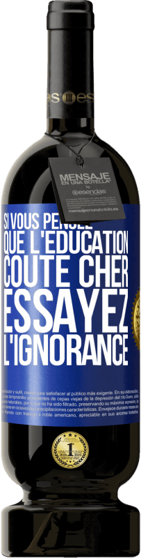 49,95 € Envoi gratuit | Vin rouge Édition Premium MBS® Réserve Si vous pensez que l'éducation coûte cher, essayez l'ignorance Étiquette Bleue. Étiquette personnalisable Réserve 12 Mois Récolte 2015 Tempranillo