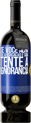 49,95 € Envio grátis | Vinho tinto Edição Premium MBS® Reserva Se você acha que a educação é cara, tente a ignorância Etiqueta Azul. Etiqueta personalizável Reserva 12 Meses Colheita 2015 Tempranillo