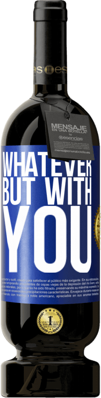 49,95 € Free Shipping | Red Wine Premium Edition MBS® Reserve Whatever but with you Blue Label. Customizable label Reserve 12 Months Harvest 2015 Tempranillo