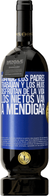 49,95 € Envío gratis | Vino Tinto Edición Premium MBS® Reserva Cuando los padres trabajan y los hijos disfrutan de la vida, los nietos van a mendigar Etiqueta Azul. Etiqueta personalizable Reserva 12 Meses Cosecha 2014 Tempranillo