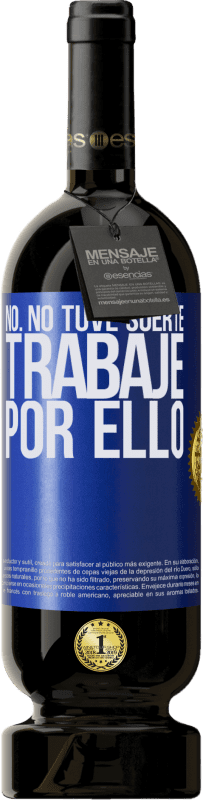 49,95 € Envío gratis | Vino Tinto Edición Premium MBS® Reserva No. No tuve suerte, trabajé por ello Etiqueta Azul. Etiqueta personalizable Reserva 12 Meses Cosecha 2015 Tempranillo