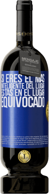 49,95 € Envío gratis | Vino Tinto Edición Premium MBS® Reserva Si eres el más inteligente del lugar, estás en el lugar equivocado Etiqueta Azul. Etiqueta personalizable Reserva 12 Meses Cosecha 2015 Tempranillo