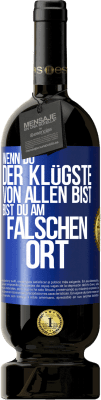 49,95 € Kostenloser Versand | Rotwein Premium Ausgabe MBS® Reserve Wenn du der Klügste von allen bist, bist du am falschen Ort Blaue Markierung. Anpassbares Etikett Reserve 12 Monate Ernte 2016 Tempranillo