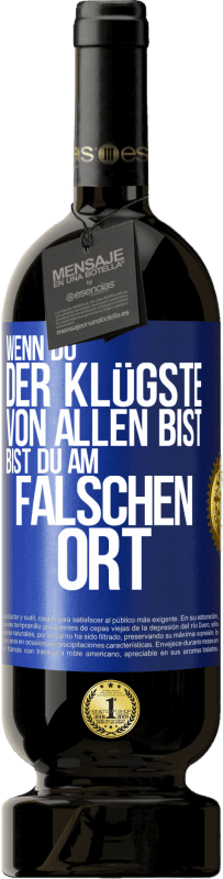 49,95 € Kostenloser Versand | Rotwein Premium Ausgabe MBS® Reserve Wenn du der Klügste von allen bist, bist du am falschen Ort Blaue Markierung. Anpassbares Etikett Reserve 12 Monate Ernte 2015 Tempranillo