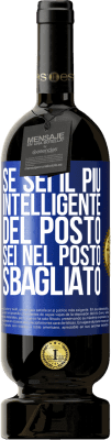 49,95 € Spedizione Gratuita | Vino rosso Edizione Premium MBS® Riserva Se sei il più intelligente del posto, sei nel posto sbagliato Etichetta Blu. Etichetta personalizzabile Riserva 12 Mesi Raccogliere 2015 Tempranillo