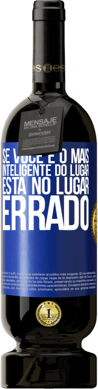 49,95 € Envio grátis | Vinho tinto Edição Premium MBS® Reserva Se você é o mais inteligente do lugar, está no lugar errado Etiqueta Azul. Etiqueta personalizável Reserva 12 Meses Colheita 2015 Tempranillo