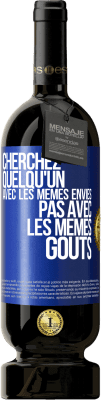 49,95 € Envoi gratuit | Vin rouge Édition Premium MBS® Réserve Cherchez quelqu'un avec les mêmes envies pas avec les mêmes goûts Étiquette Bleue. Étiquette personnalisable Réserve 12 Mois Récolte 2015 Tempranillo