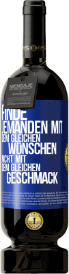 49,95 € Kostenloser Versand | Rotwein Premium Ausgabe MBS® Reserve Finde jemanden mit dem gleichen Wünschen, nicht mit dem gleichen Geschmack Blaue Markierung. Anpassbares Etikett Reserve 12 Monate Ernte 2015 Tempranillo