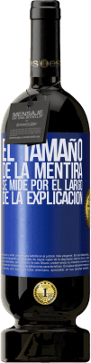 49,95 € Envío gratis | Vino Tinto Edición Premium MBS® Reserva El tamaño de la mentira se mide por el largo de la explicación Etiqueta Azul. Etiqueta personalizable Reserva 12 Meses Cosecha 2014 Tempranillo