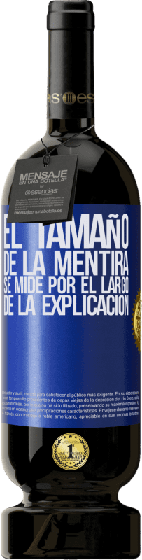 49,95 € Envío gratis | Vino Tinto Edición Premium MBS® Reserva El tamaño de la mentira se mide por el largo de la explicación Etiqueta Azul. Etiqueta personalizable Reserva 12 Meses Cosecha 2015 Tempranillo